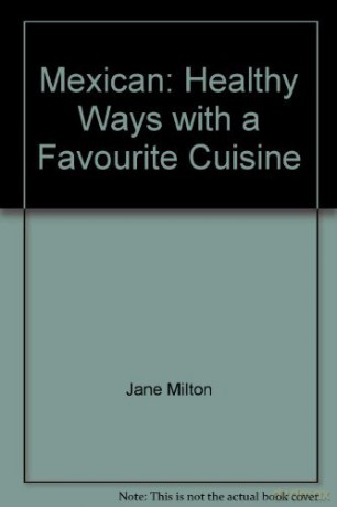 Mexican: Healthy Ways with a Favourite Cuisine - Jane Milton [KSIĄŻKA]