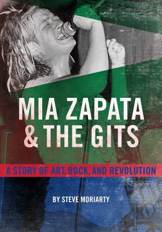 Mia Zapata and The Gits: A True Story of Art, Rock and Revolution - Steve Moriarty [KSIĄŻKA]