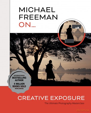 Michael Freeman On... Creative Exposure: The Ultimate Photography Masterclass (Michael Freeman Masterclasses) - Michael Freeman [KSIĄŻKA]