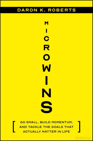 Microwins: Go Small, Build Momentum, and Tackle the Goals that Actually Matter in Life - Daron K. Roberts [KSIĄŻKA]