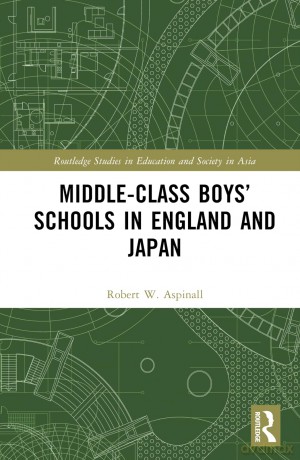 Middle-Class Boys' Schools in England and Japan (Routledge Studies in Education and Society in Asia) - Robert W. Aspinall [KSIĄŻKA]