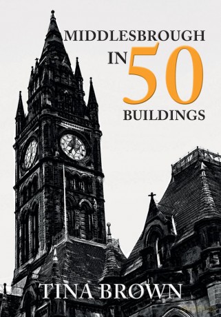 Middlesbrough in 50 Buildings - Tina Brown [KSIĄŻKA]