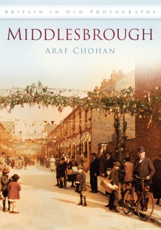 Middlesbrough: Britain in Old Photographs (Britain in Old Photographs (History Press)) - Araf Chohan [KSIĄŻKA]