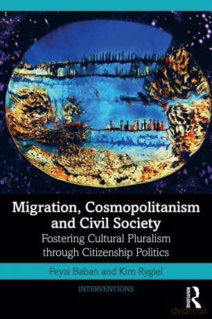 Migration, Cosmopolitanism and Civil Society: Fostering Cultural Pluralism through Citizenship Politics (Interventions) - Feyzi Baban [KSIĄŻKA]