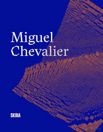 Miguel Chevalier - Laurence Bertrand Dorléac [KSIĄŻKA]