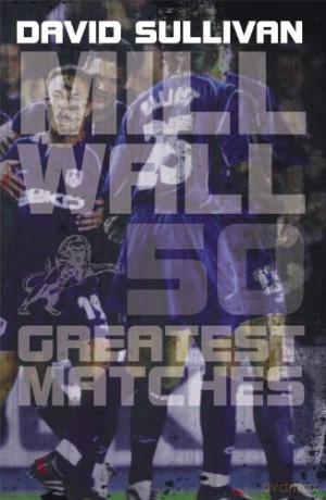 Millwall 50 Greatest Matches - David Sullivan [KSIĄŻKA]