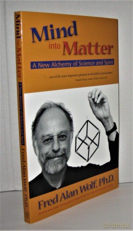 Mind into Matter: A New Alchemy of Science and Spirit - Fred Alan Wolf [KSIĄŻKA]
