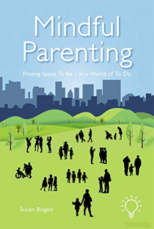 Mindful Parenting: Finding Space To Be - In a World of To Do: Finding a Space to Be In a World of To Do - Susan Bögels [KSIĄŻKA]