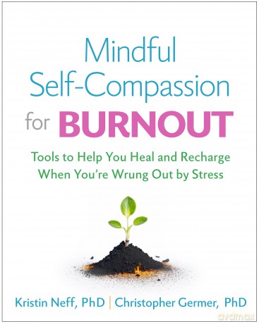 Mindful Self-Compassion for Burnout: Tools to Help You Heal and Recharge When You're Wrung Out by Stress - Kristin Neff [KSIĄŻKA]