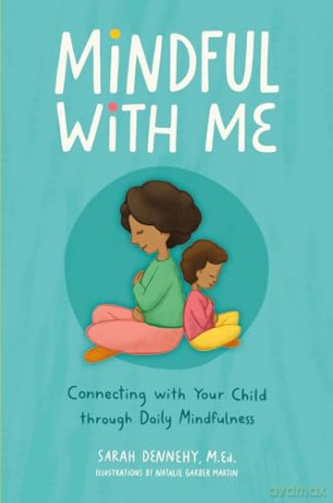 Mindful with Me: Connecting with Your Child Through Daily Mindfulness - Sarah Dennehy M.Ed. [KSIĄŻKA]