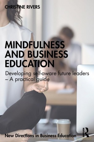 Mindfulness and Business Education: Developing self-aware future leaders - A practical guide (New Directions in Business Education) - Christine Rivers [KSIĄŻKA]