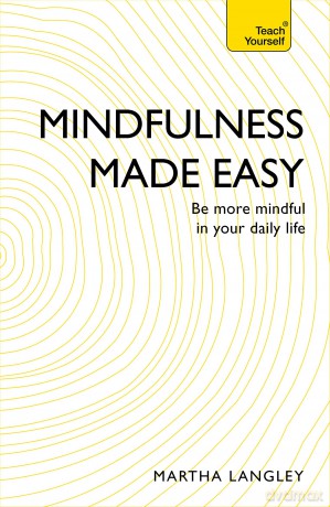 Mindfulness Made Easy: Be more mindful in your daily life (Teach Yourself) - Martha Langley [KSIĄŻKA]