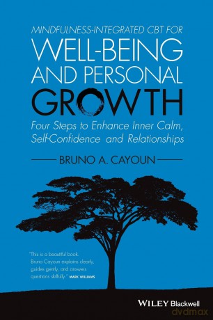Mindfulness-integrated CBT for Well-being and Personal Growth: Four Steps to Enhance Inner Calm, Self-Confidence and Relationships - Bruno A. Cayoun [KSIĄŻKA]