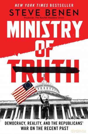 Ministry of Truth: Democracy, Reality, and the Republicans' War on the Recent Past - Steve Benen [KSIĄŻKA]