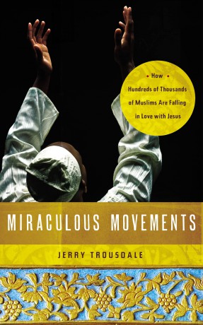 Miraculous Movements: How Hundreds of Thousands of Muslims Are Falling in Love with Jesus - Jerry Trousdale [KSIĄŻKA]
