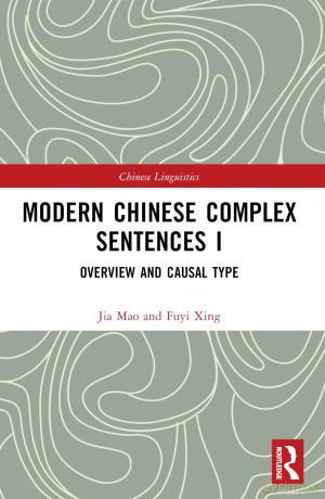 Modern Chinese Complex Sentences I: Overview and Causal Type: 1 (Chinese Linguistics) - XING Fuyi [KSIĄŻKA]