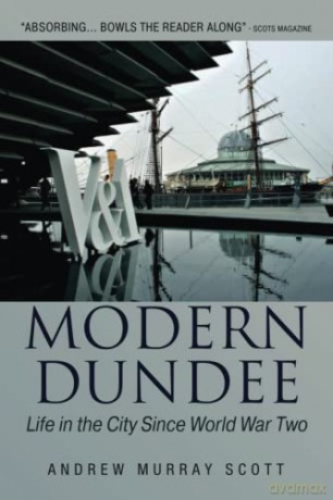 Modern Dundee: Life in the City Since World War Two - Andrew Murray Scott [KSIĄŻKA]