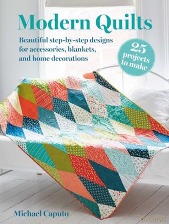 Modern Quilts: 25 projects to make: Beautiful step-by-step designs for accessories, blankets, and home decorations - Michael Caputo [KSIĄŻKA]