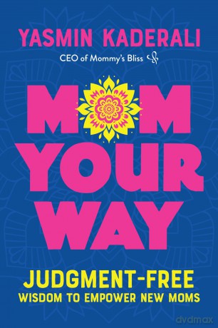 Mom Your Way: Judgment-Free Wisdom to Empower New Moms - Yasmin Kaderali [KSIĄŻKA]