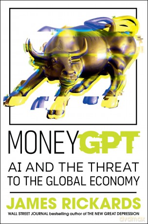 MoneyGPT: AI and the Threat to the Global Economy - James Rickards [KSIĄŻKA]