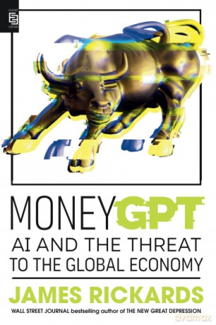 MoneyGPT: AI and the Threat to the Global Economy - James Rickards [KSIĄŻKA]