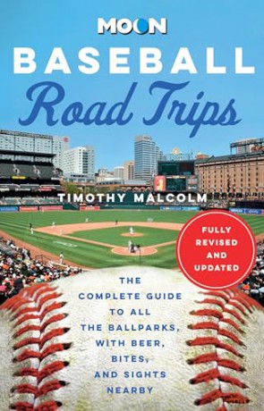 Moon Baseball Road Trips (Second Edition): The Complete Guide to All the Ballparks, with Beer, Bites, and Sights Nearby (Moon Road Trip Travel Guide) - Timothy Malcolm [KSIĄŻKA]