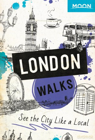 Moon London Walks (Second Edition): See the City Like a Local (Travel Guide) - Moon Travel Guides [KSIĄŻKA]