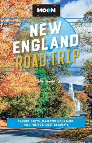 Moon New England Road Trip: Seaside Spots, Majestic Mountains, Fall Foliage, Cozy Getaways (Moon Road Trip Travel Guide) - Miles Howard [KSIĄŻKA]