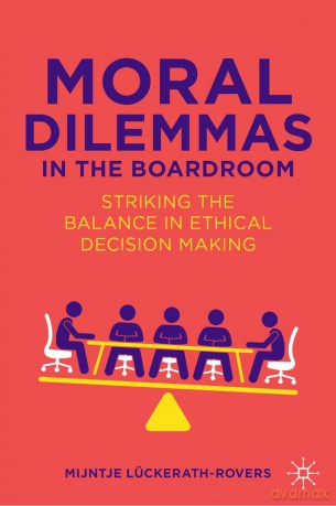 Moral Dilemmas in the Boardroom: Striking the Balance in Ethical Decision Making - Mijntje Lückerath-Rovers [KSIĄŻKA]
