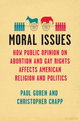 Moral Issues: How Public Opinion on Abortion and Gay Rights Affects American Religion and Politics (Chicago Studies in American Politics) - Paul Goren [KSIĄŻKA]