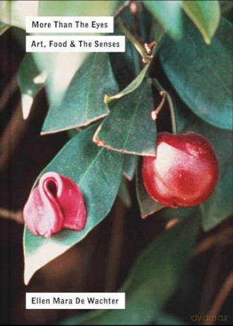More Than the Eyes: Art, Food and the Senses - Ellen Mara De Wachter [KSIĄŻKA]