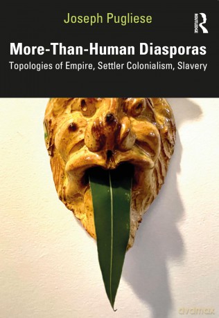 More-Than-Human Diasporas: Topologies of Empire, Settler Colonialism, Slavery - Joseph Pugliese [KSIĄŻKA]
