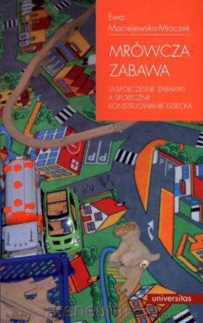 Mrówcza zabawa. Współczesne zabawki... [KSĄŻKA]