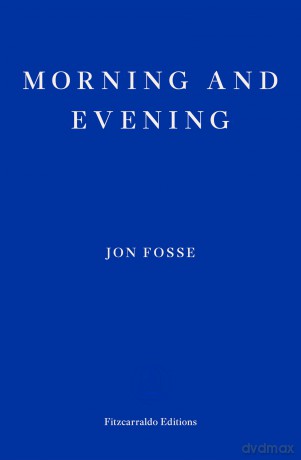 Morning and Evening - WINNER OF THE 2023 NOBEL PRIZE IN LITERATURE: Jon Fosse - Jon Fosse [KSIĄŻKA]