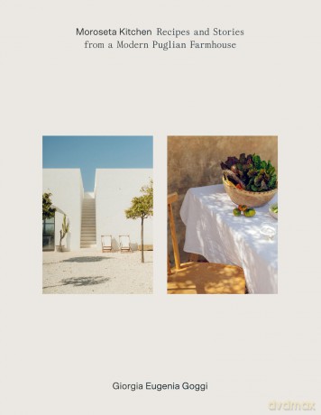 Moroseta Kitchen: Recipes and Stories from a Modern Puglian Farmhouse - Giorgia Goggi [KSIĄŻKA]