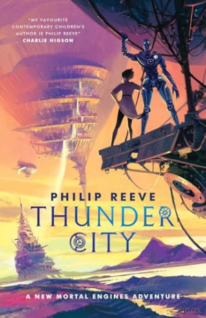 Mortal Engines: Thunder City (the brand new book in the modern classic bestselling fantasy adventure series) - Philip Reeve [KSIĄŻKA]