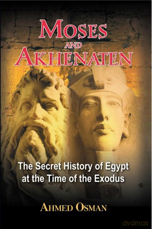 Moses and Akhenaten: The Secret History of Egypt at the Time of the Exodus - Ahmed Osman [KSIĄŻKA]