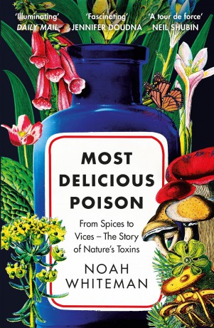 Most Delicious Poison: From Spices to Vices - The Story of Nature's Toxins - Noah Whiteman [KSIĄŻKA]