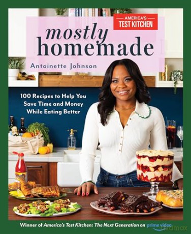 Mostly Homemade: 100 Recipes to Help You Save Time and Money While Eating Better - Antoinette Johnson [KSIĄŻKA]