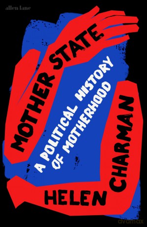 Mother State: A Political History of Motherhood - Helen Charman [KSIĄŻKA]
