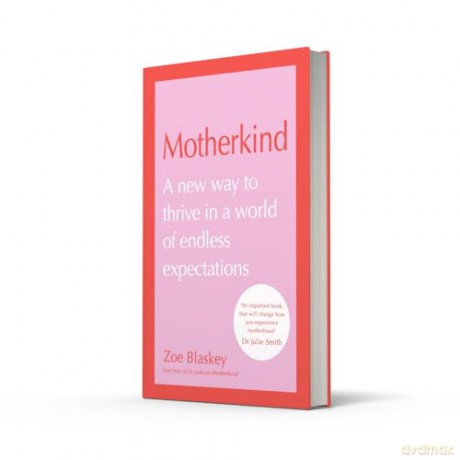 MOTHERKIND HB+: Become the happiest, most confident mum in 2024 with the new Sunday Times best-selling book from host of the hit podcast - Zoe Blaskey [KSIĄŻKA]