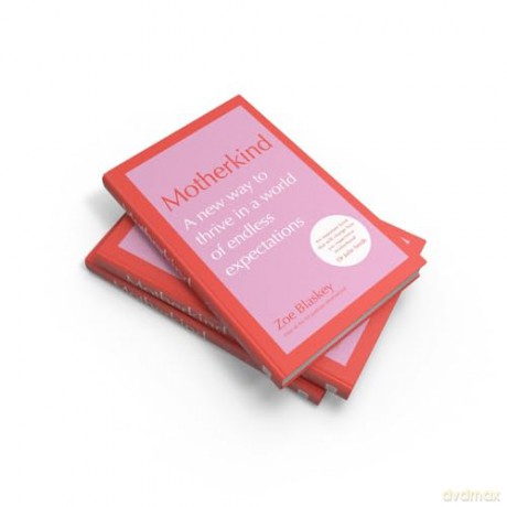 MOTHERKIND HB+: Become the happiest, most confident mum in 2024 with the new Sunday Times best-selling book from host of the hit podcast - Zoe Blaskey [KSIĄŻKA]