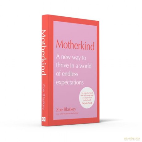 MOTHERKIND HB+: Become the happiest, most confident mum in 2024 with the new Sunday Times best-selling book from host of the hit podcast - Zoe Blaskey [KSIĄŻKA]