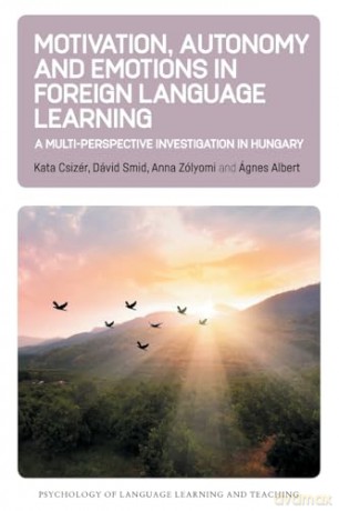 Motivation, Autonomy and Emotions in Foreign Language Learning: A Multi-Perspective Investigation in Hungary: 27 (Psychology of Language Learning and Teaching) - Kata Csizér [KSIĄŻKA]