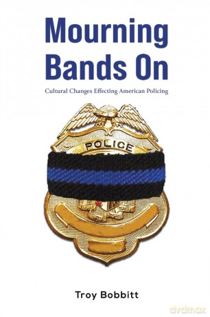 Mourning Bands On: Cultural Changes Effecting American Policing - Troy Bobbitt [KSIĄŻKA]