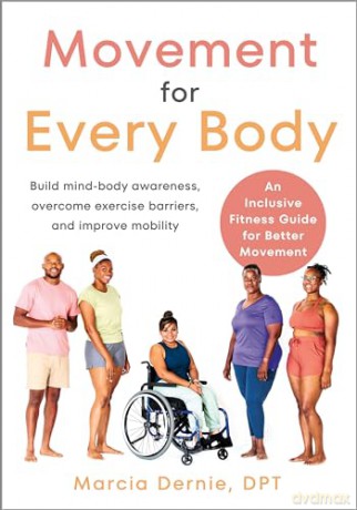 Movement for Every Body: An Inclusive Fitness Guide for Better Movement--Build mind-body awareness, overcome exercise barriers, and improve mobility - Marcia Dernie [KSIĄŻKA]