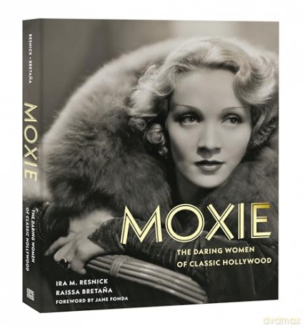 Moxie: The Daring Women of Classic Hollywood - Ira M. Resnick [KSIĄŻKA]