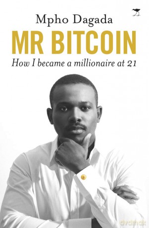 Mr Bitcoin: How I became a millionaire at 21 - Mpho Dagada [KSIĄŻKA]