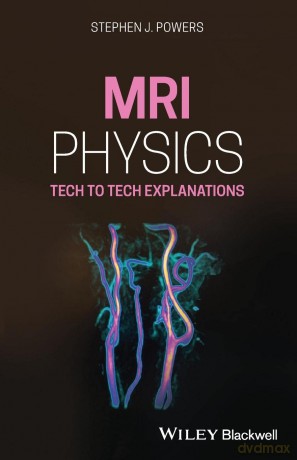 MRI Physics: Tech to Tech Explanations - Stephen J. Powers [KSIĄŻKA]