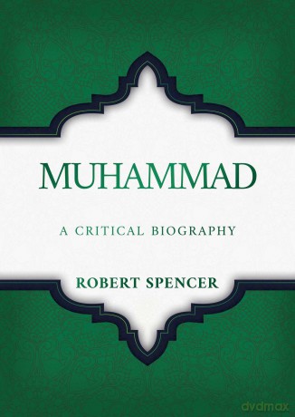 Muhammad: A Critical Biography - Robert Spencer [KSIĄŻKA]